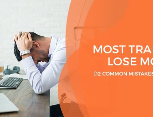 Most Traders Lose Money; 12 Common Mistakes To Avoid