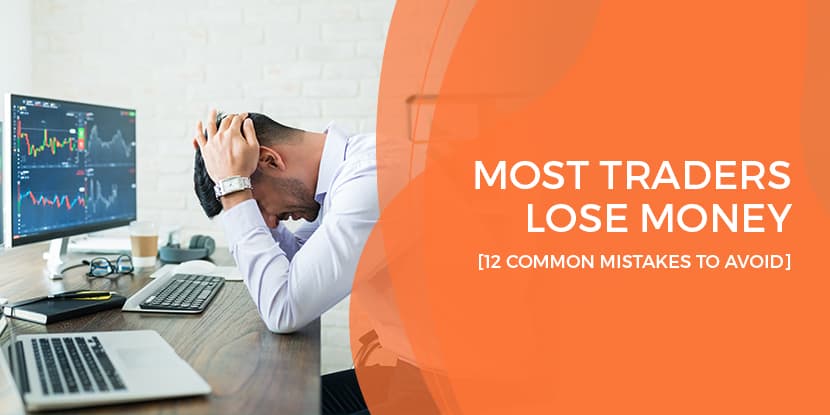 Most traders lose money - 12 common mistakes to avoid