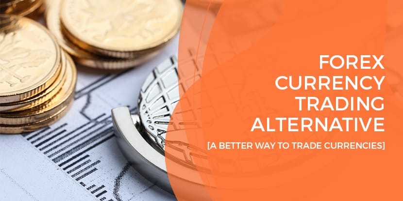 forex currency trading alternative - a better way to trade currencies - blog feature image