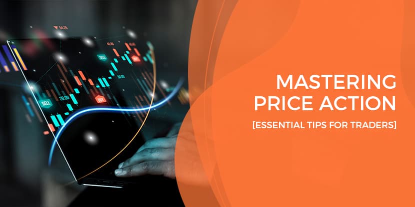 Mastering price action: Essential tips for traders