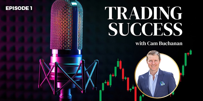 trading success with Cam Buchanan Podcast episode 1