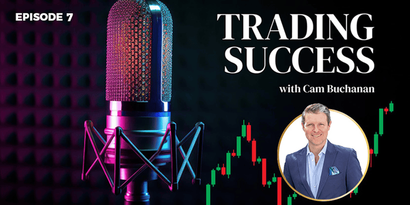 Trading Success With Cam Buchanan Episode 7