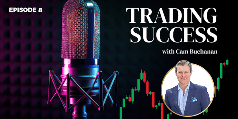 Trading Success With Cam Buchanan Episode 8